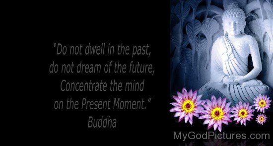 Concentrate The Mind On The Present Moment  - Buddha Ji