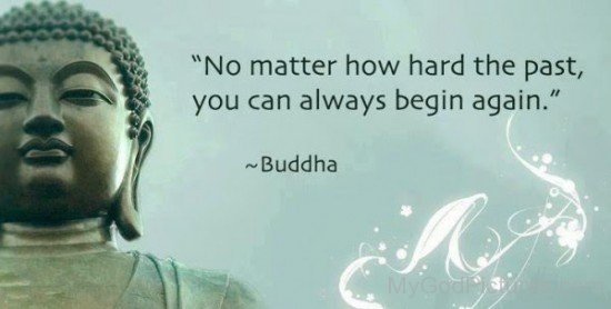No Matter How Hard The Past -Buddha